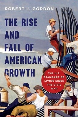 Cover of Robert J. Gordon's The Rise and Fall of American Growth (Princeton, 2016).